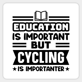 Education is important, but cycling is importanter Sticker